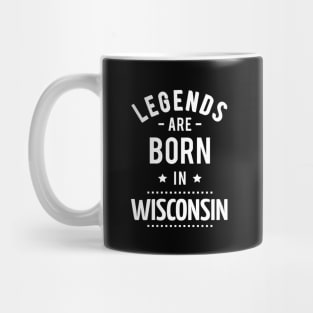 Legends Are Born In Wisconsin Mug